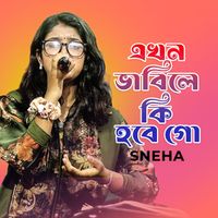 Sneha - Ekhon Vabile Ki Hobe Go