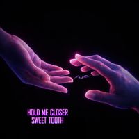 Sweet Tooth - Hold Me Closer