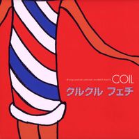 COIL - クルクル　フェチ