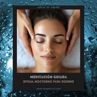 Oasis de Calma - Meditación Guiada: Ritual Nocturno Para Dormir (Sonidos Relajantes De Lluvia)