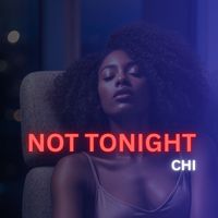 Chi - Not Tonight (Explicit)