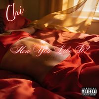 Chi - How U Like It (Explicit)