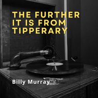 Billy Murray - The Further it is from Tipperary