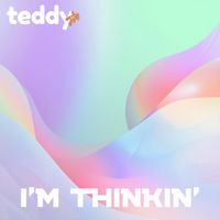 Teddy - Im Thinkin