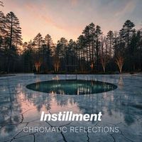 chromatic reflections - Instillment