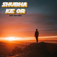 Rohit Kumar - Shubha Ke Or