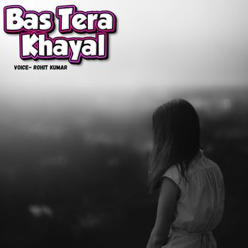 Rohit Kumar - Bas Tera Khayal