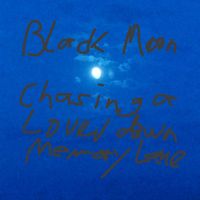 Black Moon - Chasing a Lover down Memory Lane