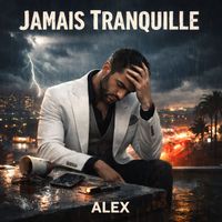 ALEX - JAMAIS TRANQUILLE
