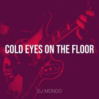 dj mondo - Cold Eyes on the Floor