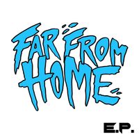 Far From Home - Far from Home - E.P. (Explicit)