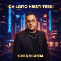 Cheb Hichem - IDA LGITO HBIBTI TEBKI