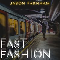 Jason Farnham - Fast Fashion