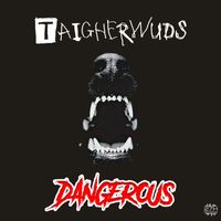 Taigherwuds - Dangerous