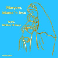 Caroline Manta - Maryam, Mama 'n Yesu Mary, Mother of Jesus