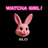SLO - Watcha Girl! (Explicit)