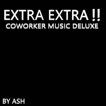 Ash - Extra Extra!! (Coworker Music Deluxe) (Explicit)