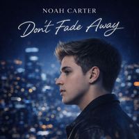 Noah Carter - DON’T FADE AWAY