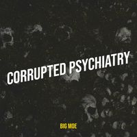 Big Moe - Corrupted Psychiatry