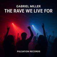 Gabriel Miller - The Rave We Live For