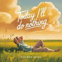 Golden Skies - Today I'll Do Nothing