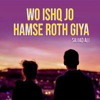 Sajjad Ali - Wo Ishq Jo Hamse Roth Giya