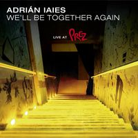 Adrián Iaies - We'll Be Together Again (Live at Prez)