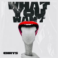CHRYS - What You Want