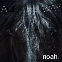 NOAH - All the Way