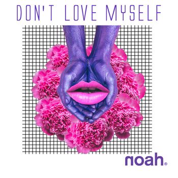 NOAH - Don't Love Myself