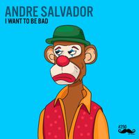 Andre Salvador - I Want to Be Bad