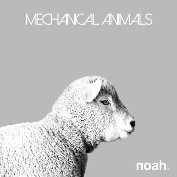 NOAH - Mechanical Animals