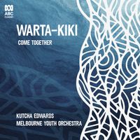 Kutcha Edwards, Melbourne Youth Orchestra & Brett Kelly - Warta-Kiki: Come Together