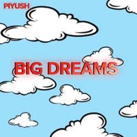 PIYUSH - Big Dreams