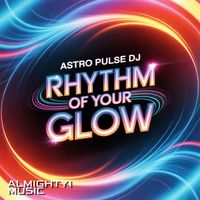 Astro Pulse DJ - Rythm of Your Glow