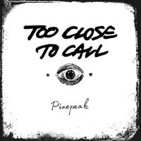 Too Close To Call - Pinepeak (Explicit)