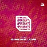 KHAG3 - Give Me Love