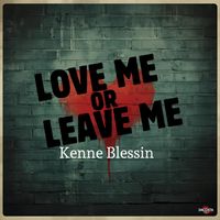 Kenne Blessin - Love Me Or Leave Me