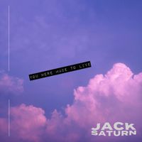 Jack Saturn - You Were Made To Live