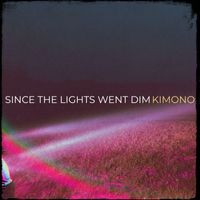 KImono - Since the Lights Went Dim