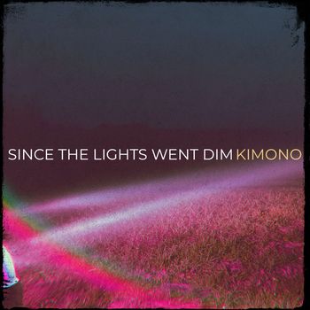KImono - Since the Lights Went Dim