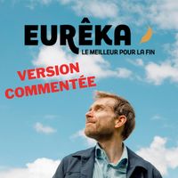 Eurêka - Le Meilleur pour la Fin (Version Commentée)