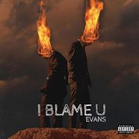 Evans - I Blame U (Explicit)