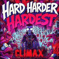 CLIMAX - Hard Harder Hardest (Explicit)