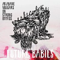 Akabane Vulgars on Strong Bypass - Future Babies