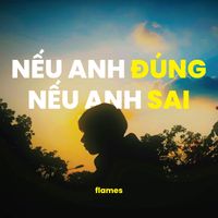 flames - NẾU ANH ĐÚNG NẾU ANH SAI (feat. Heki)
