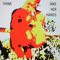 think - Take Her Hands (Explicit)
