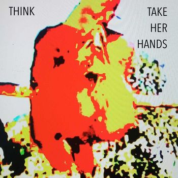 think - Take Her Hands (Explicit)