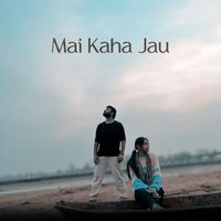 Kartavya Agarwal - Mai Kaha Jaau