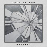 Whiskey - This Is How
